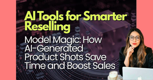 Model Magic: How AI-Generated Product Shots Save Time and Boost Sales for Resellers