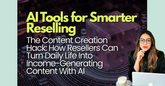 The Content Creation Hack: How Resellers Can Turn Daily Life Into Income-Generating Content With AI