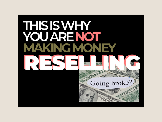 WHY YOU ARE NOT MAKING MONEY RESELLING...