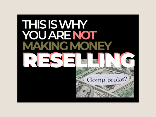 Why You’re Struggling to Make Money Reselling (and How to Fix It)