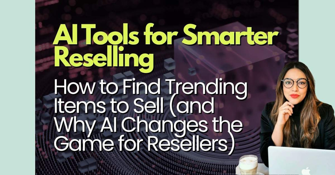 How to Find Trending Items to Sell (and Why AI Changes the Game for Resellers)