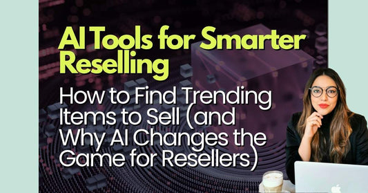 How to Find Trending Items to Sell (and Why AI Changes the Game for Resellers)