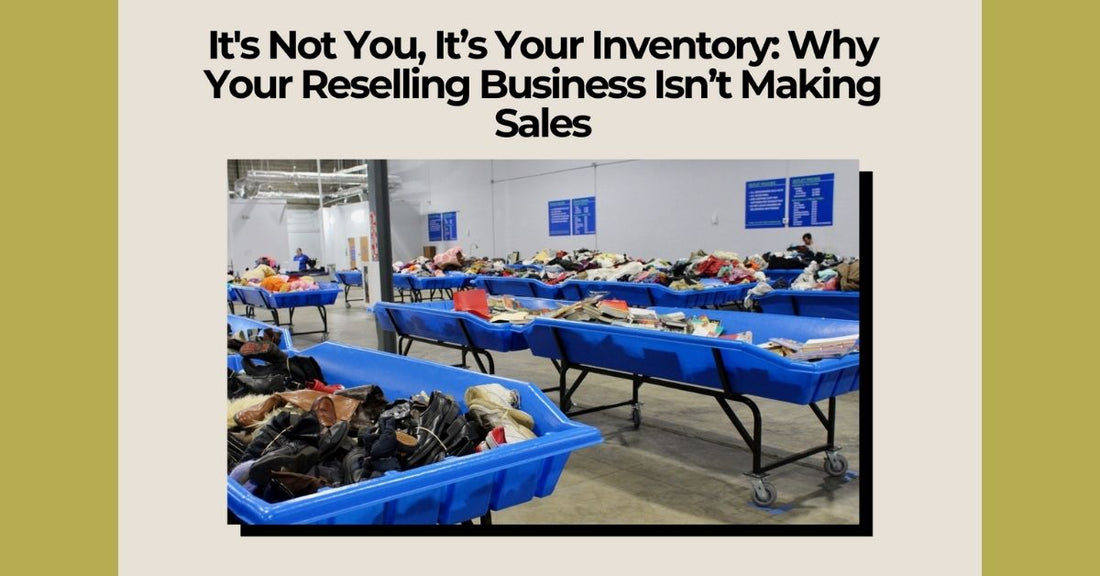 It’s Not You — It’s Your Inventory: Why You’re Not Making Sales (and How to Fix It)