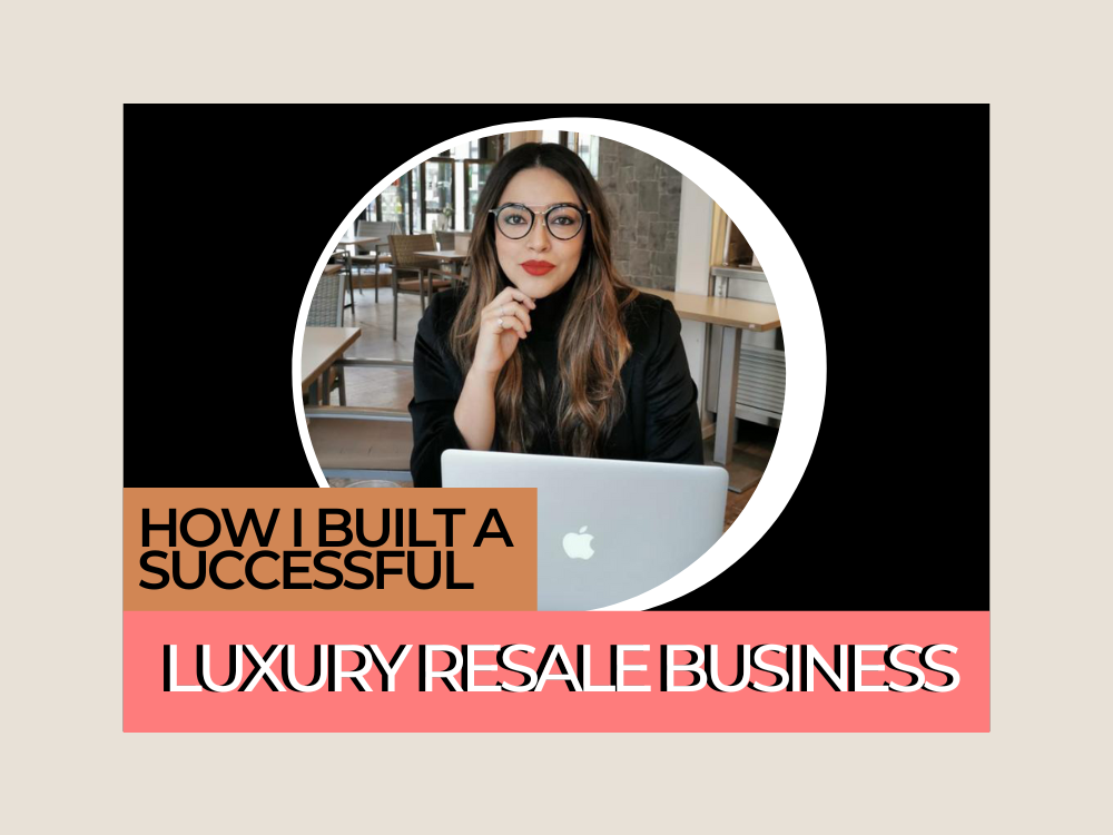 HOW I BUILT A SUCCESSFUL LUXURY RESALE ONLINE STORE