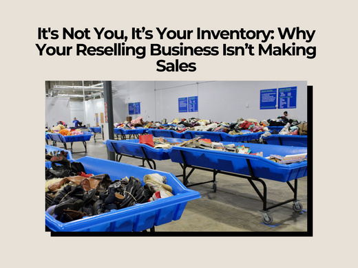 It's Not You, It’s Your Inventory: Why Your Reselling Business Isn’t Making Sales